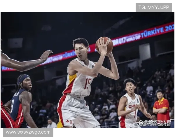 中国篮球队备战世界杯新策略 聚焦年轻球员培养与团队协作